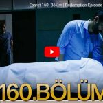 مسلسل الاسيرة esaret الحلقة 160 كاملة Esaret 160. Bölüm Fragmanı